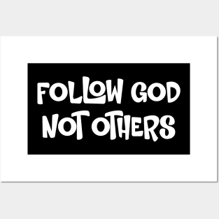 Follow God Not Others Posters and Art